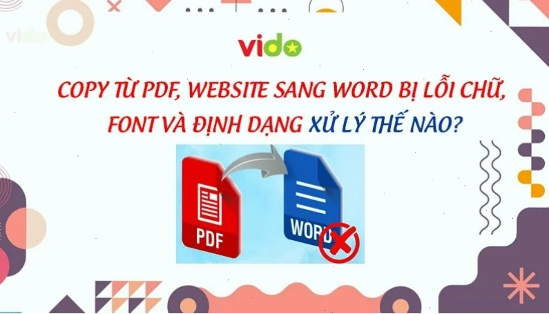 Copy từ PDF, website sang Word bị lỗi chữ, font và định dạng xử lý thế nào?