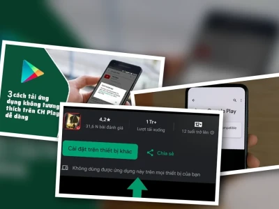 Ứng Dụng Không Tương Thích CH Play Lỗi Do Đâu Khắc Phục Sao?