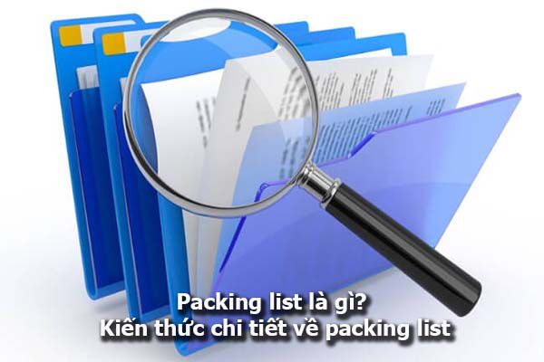 Packing list là gì? Kiến thức chi tiết về packing list